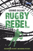 Rugby Rebel Discovering History - Uncovering Mystery By Gerard Siggins