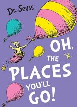 Oh, The Places You'll Go! (Dr. Seuss)