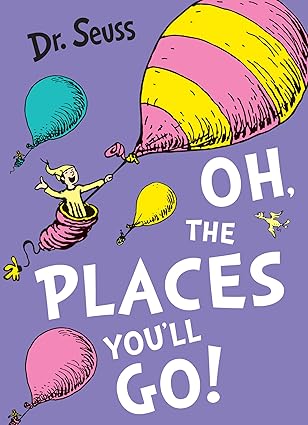 Oh, The Places You'll Go! (Dr. Seuss)
