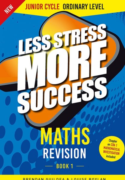 Less Stress More Success: Maths Book 1, Ordinary level, Junior Cert