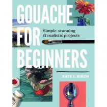GOUACHE For Beginners- Simple & stunning & realistic projects