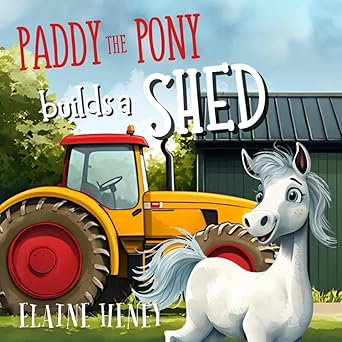 Paddy the Pony Builds a Shed: 8 (Paddy and Peggy Pony Adventures)