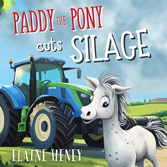 Paddy the Pony Cuts Silage: 9 (Paddy and Peggy Pony Adventures)