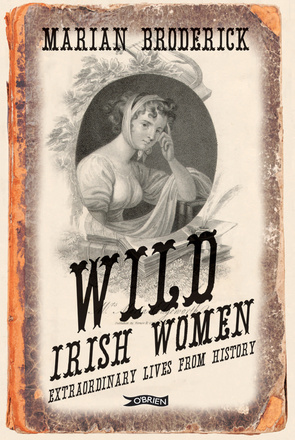 Wild Irish Women Extraordinary Lives from History