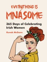 Everything is Mnásome 365 Days of Celebrating Irish Women By Kunak McGann
