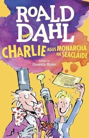 CHARLIE & MONARCHA NA SEACLAIDE(Charlie and The Chocolate Factory In Irish language)